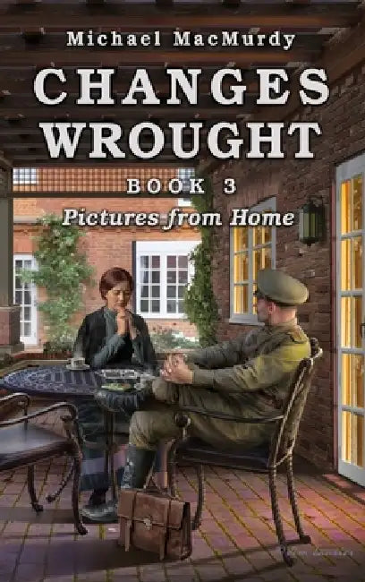 Changes Wrought Book 3: Pictures from Home by Michael Macmurdy