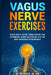 Vagus Nerve Exercises: Relieve Anxiety, Support Trauma Recovery, Calm Inflammation, Improve Digestion and Sleep, and Reset Your Nervous System Natural by Hector Rivera Bsn