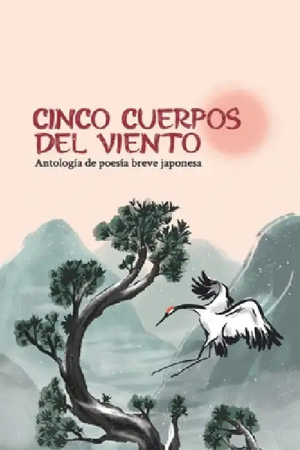 Cinco cuerpos del viento: Antología de poesía breve japonesa by Carmen Serrano, Ana Gerónimo Maríñez, Carolina Giraldo García