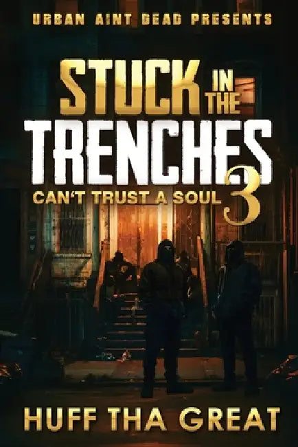Stuck In The Trenches 3: Can't Trust A Soul by Huff Tha Great