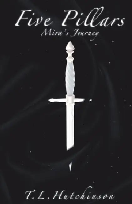 Five Pillars: Mira's Journey by T. L. Hutchinson