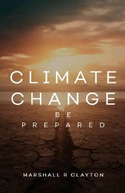 Climate Change: Be Prepared by Marshall R Clayton