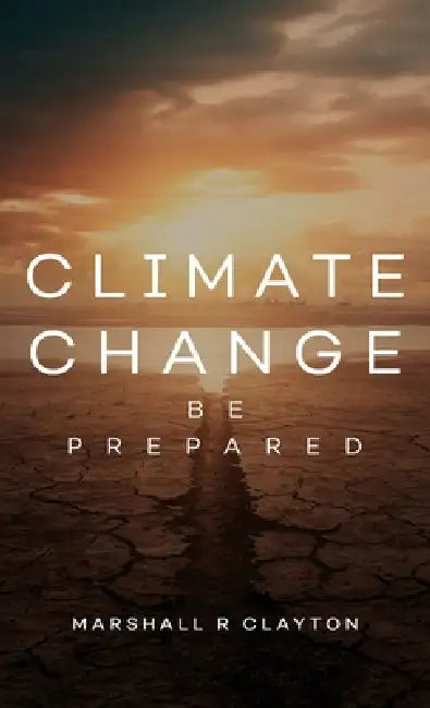 Climate Change: Be Prepared by Marshall R Clayton