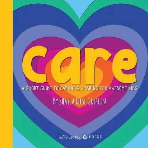 Care: A Short Guide to Caring and Sharing for Awesome Kids by Shayla R. Griffin, Shayla R. Griffin