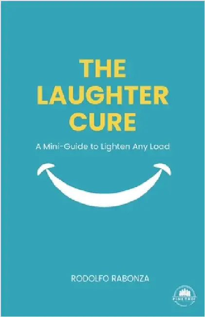 The Laughter Cure: How Humor Turns Everyday Struggles into Clarity, Courage, and Lightness by Rabonza, Rodolfo