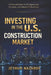 Investing in the U.S Construction Market: Practical Guide for Entrepreneurs, Investors, and Industry Professionals by Jeyhun Nazarov