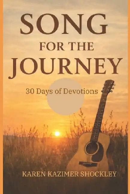 Song for the Journey: 30 Days of Devotions by Karen Kazimer Shockley