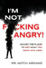 I'm Not F*cking Angry!: Adjust the Flame to Get What You Want and Need by Abrams, Mitch
