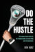 Do the Hustle: Life Lessons from Studio 54, the Championship Lacrosse Field, and the Boardroom by Don Kurz