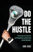 Do the Hustle: Life Lessons from Studio 54, the Championship Lacrosse Field, and the Boardroom by Don Kurz