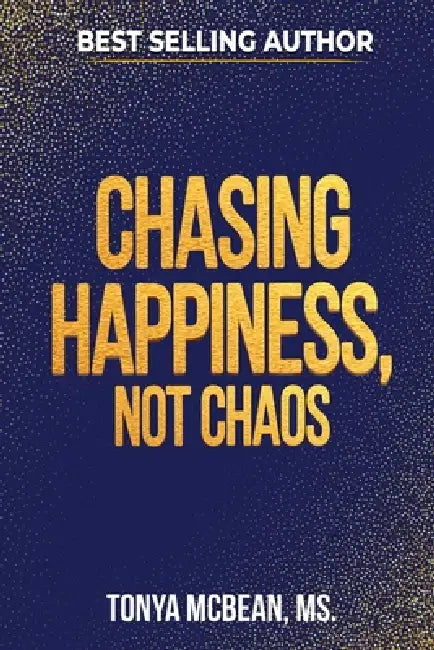 Chasing Happiness, Not Chaos by Tonya McBean
