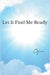 Let It Find Me Ready