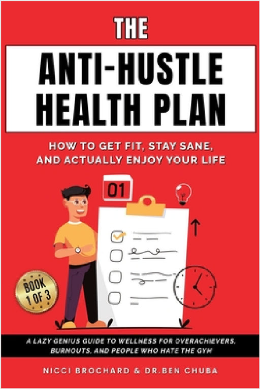 The Anti-Hustle Health Plan, How to Get Fit, Stay Sane, and Actually Enjoy Your Life: A Lazy Genius Guide to Wellness for Overachievers, Burnouts, and by Ben Chuba, Brochard