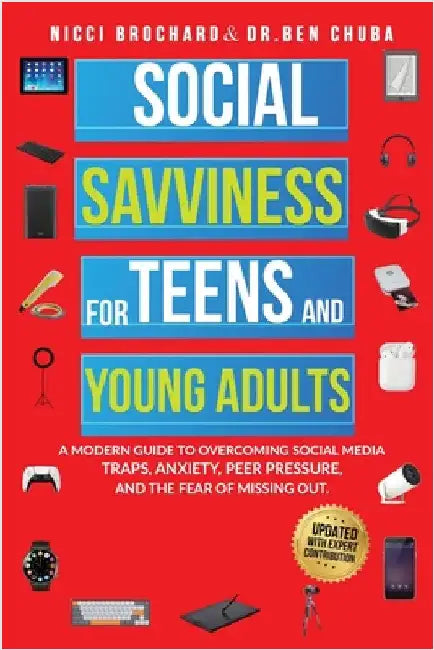 Social Savviness for Teens and Young Adults: A Modern Guide to Overcoming Social Media Traps, Anxiety, Peer Pressure, and the Fear of Missing Out by Brochard, Nicci