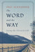 The Word and the Way: Living the Christian Life by Eric J. Alexander