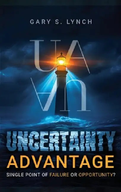 Uncertainty Advantage by Gary S. Lynch