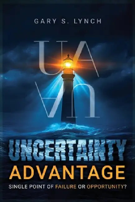 Uncertainty Advantage by Gary S. Lynch
