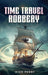The Time Travel Robbery by Dion Perry