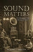 Sound Matters: The Impact of Technology on Music Consumption in the Early Twentieth Century by Richard L. Beeston