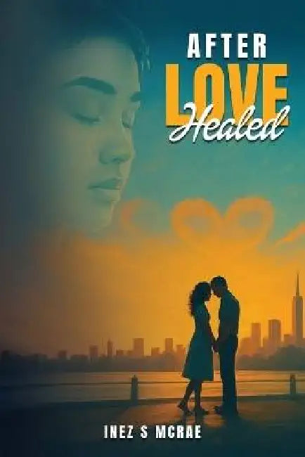 After Love Healed by Inez S. McRae