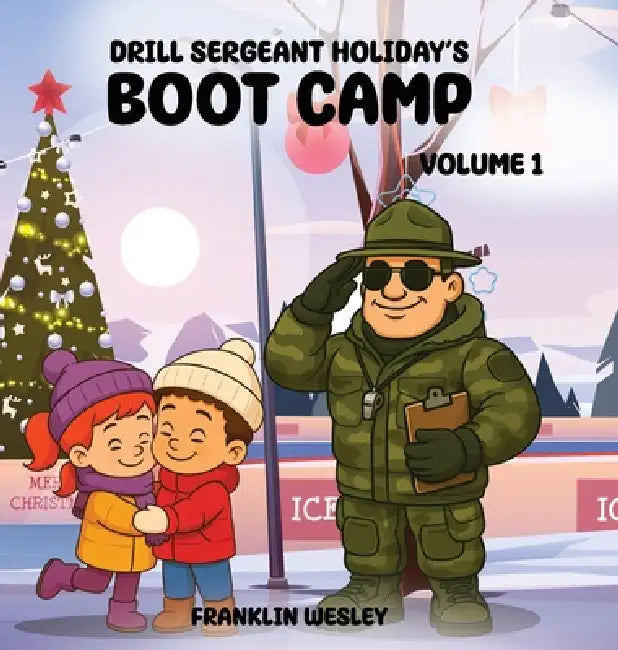 Drill Sergeant Holiday's Boot Camp: Volume I by Franklin Wesley