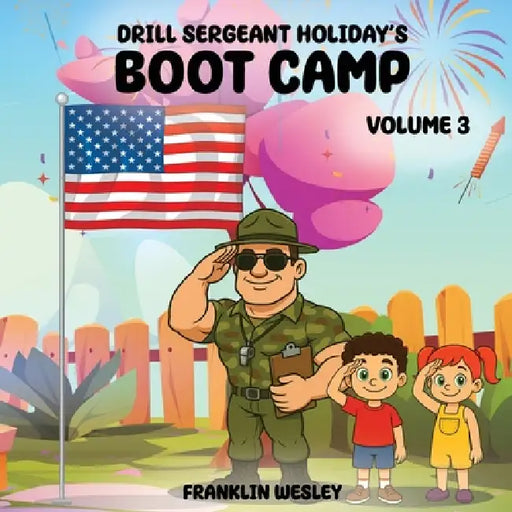 Drill Sergeant Holiday's Boot Camp: Volume III by Franklin Wesley