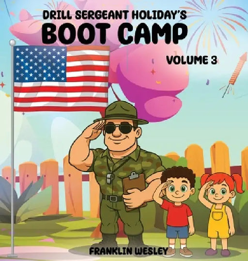 Drill Sergeant Holiday's Boot Camp: Volume III by Franklin Wesley