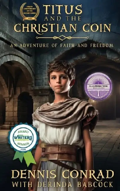 Titus and the Christian Coin: An Adventure in Faith and Freedom by Dennis Conrad, Derinda Babcock