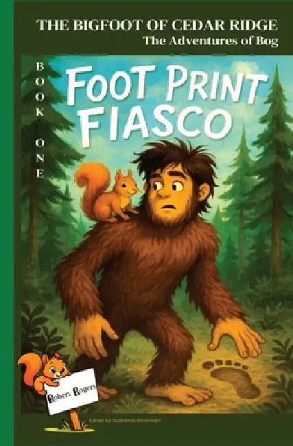 The Bigfoot of Cedar Ridge: The Adventures of Bog: "Foot Print Fiasco" by Robert Rogers