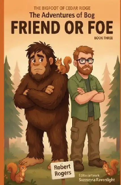 The Bigfoot of Cedar Ridge: Friend or Foe by Robert Rogers