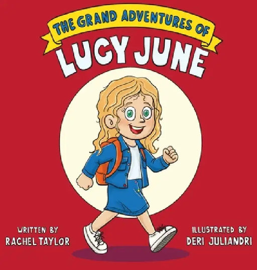 The Grand Adventures of Lucy June by Rachel Taylor, Deri Juliandri