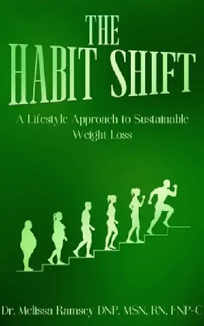 The Habit Shift: A Lifestyle Approach to Sustainable Weight Loss by Melissa Ramsey Dnp Fnp-C