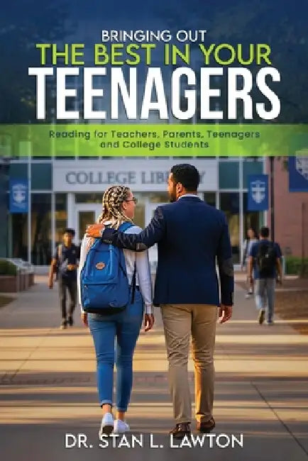Bringing Out the Best in Your Teenagers: A Must-Read For Teachers, Parents, Teenagers, and College Students by Stan L. Lawton