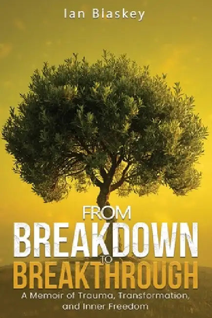 From Breakdown to Breakthrough by Ian Blaskey