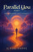 Parallel You Volume 2: Where memory meets eternity by Claude Phipps