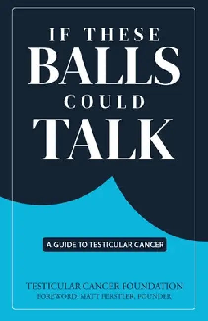 If These Balls Could Talk: A Guide to Testicular Cancer by Tcf Testicular Cancer Foundation