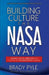 Building Culture the NASA Way: Mission-Critical Principles For Creating Any Organization's Culture by Brady Pyle