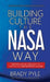 Building Culture the NASA Way: Mission-Critical Principles For Creating Any Organization's Culture by Brady Pyle