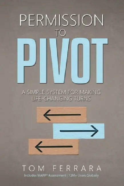 Permission to Pivot: A Simple System for Making Life-Changing Turns by Tom Ferrara