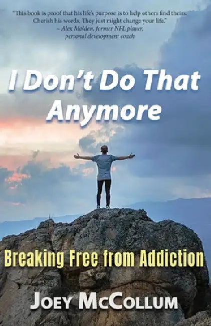 I Don't Do That Anymore: Breaking Free From Addiction by Joey McCollum