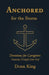 Anchored for the Storm: Devotions for Caregivers Drawing Strength from God by Donn King