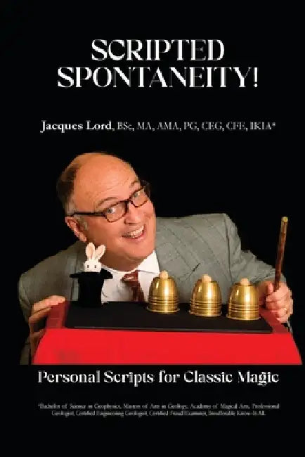 Scripted Spontaneity!: Personal Scripts for Classic Magic by Jacques Lord, Rob Weinberg, Beth Hutchins
