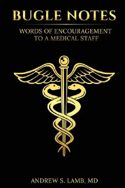 Bugle Notes: Words of Encouragement to a Medical Staff by Andrew S. Lamb