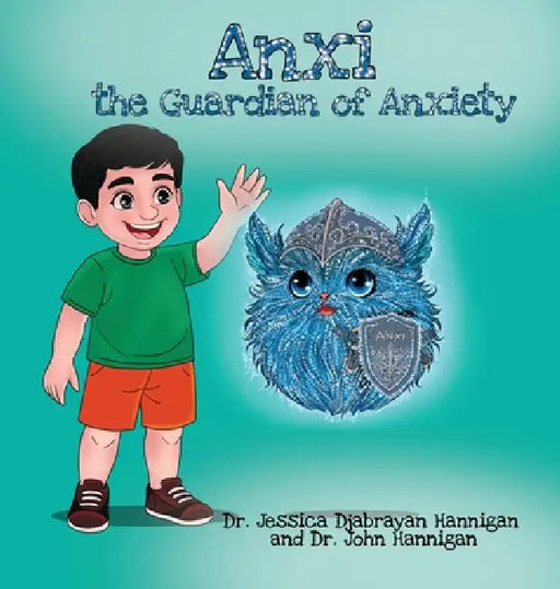 Anxi: the Guardian of Anxiety by Jessica Djabrayan Hannigan, John Hannigan