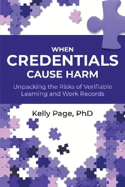 When Credentials Cause Harm: Unpacking the Risks of Verifiable Learning and Work Records by Kelly Page, Anze Ban Virant