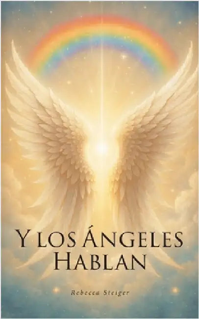 Y los Ángeles Hablan by Steiger, Rebecca J.