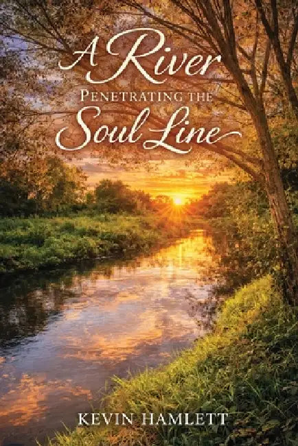 A River PENETRATING THE Soul Line: Book #II by Kevin Hamlett