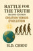 Battle for the Truth: Second Edition Creation Versus Evolution by H. D. Chiou
