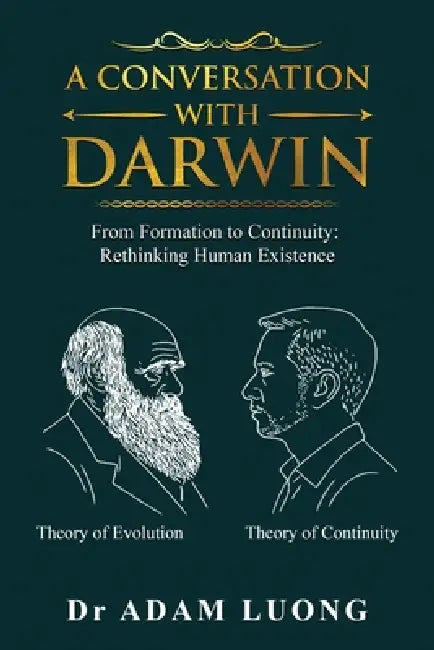 A Conversation with Darwin: From Formation to Continuity: Rethinking Human Existence by Adam Luong