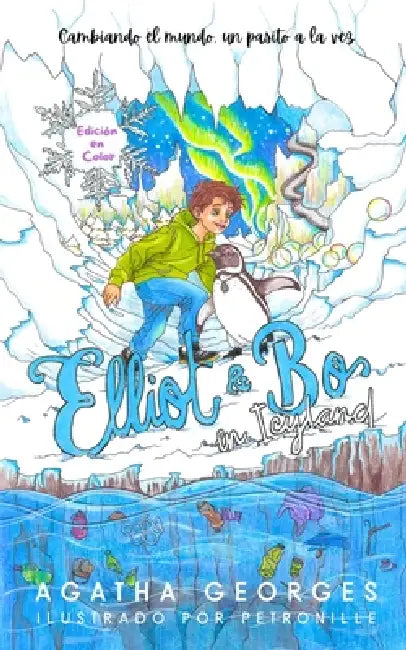 Elliot & Bo en Icyland: Cambiando el mundo, un pasito a la vez by Agatha Georges, Petronille